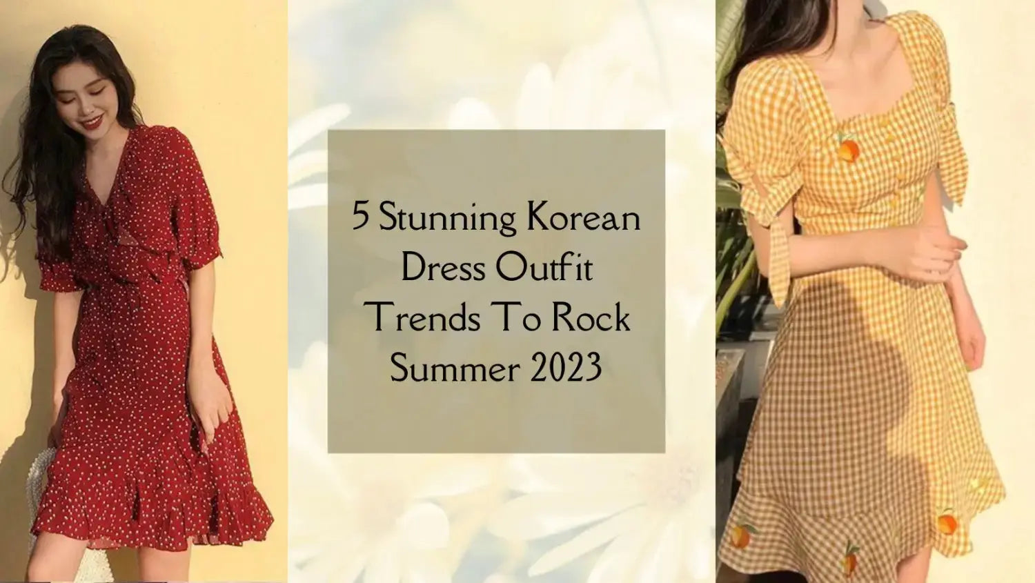 5 Stunning Korean Dress Outfit Trends To Rock Summer 2023 Salty Accessories