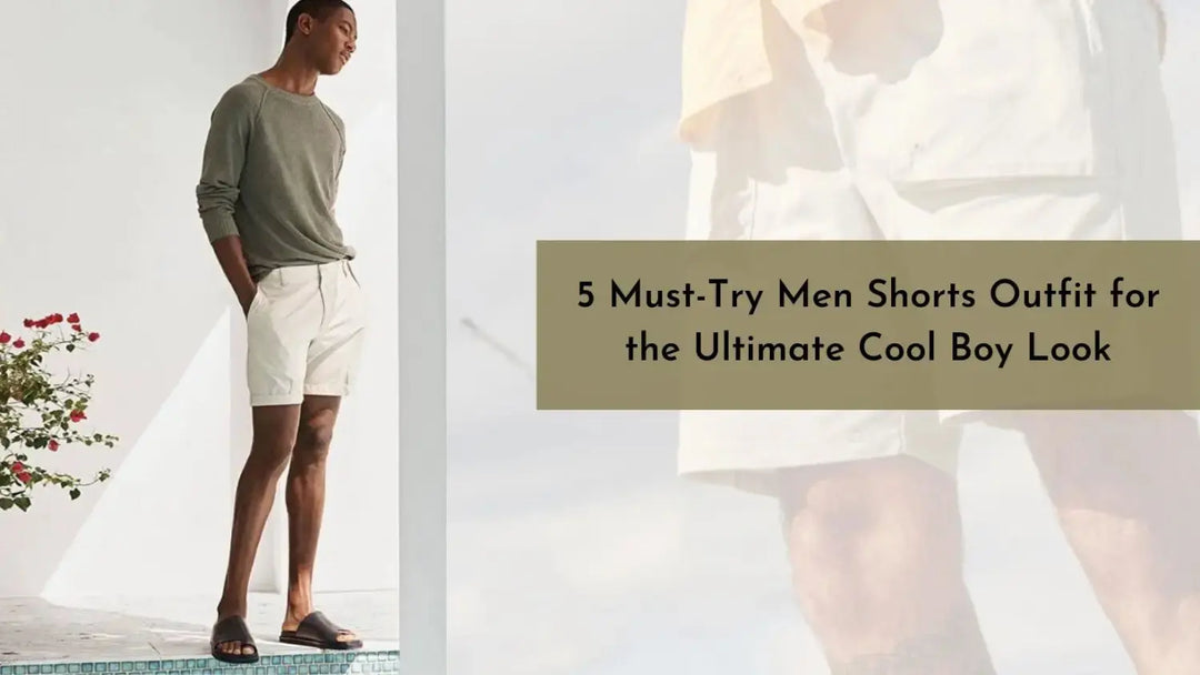 5 Must-Try Men Shorts Outfit for the Ultimate Cool Boy Look | Salty