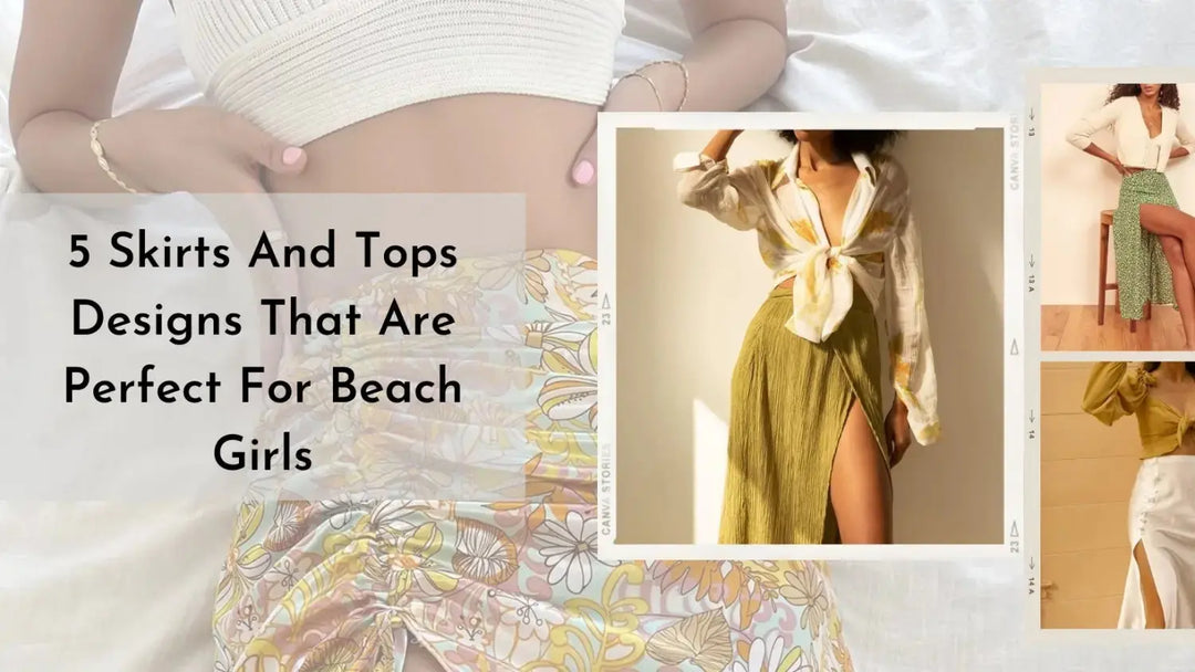 5 Skirts And Tops Designs That Are Perfect For Beach Girls | Salty