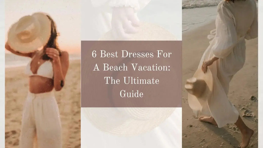 6 Best Dresses For A Beach Vacation: The Ultimate Guide | Salty