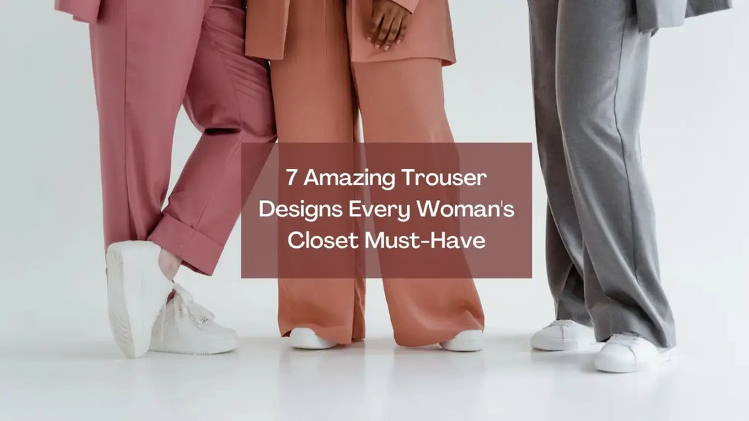7 Amazing Trouser Designs Every Woman's Closet Must-Have | Salty