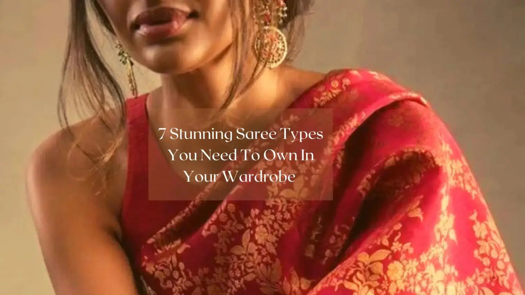 7 Stunning Saree Types You Need To Own In Your Wardrobe  | Salty