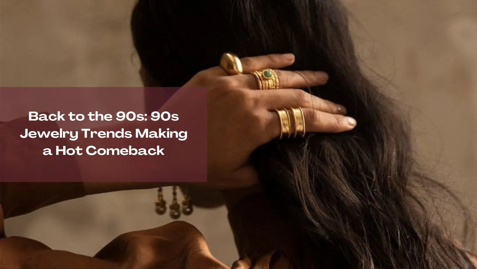 Back to the 90s: 90s Jewelry Trends Making a Hot Comeback