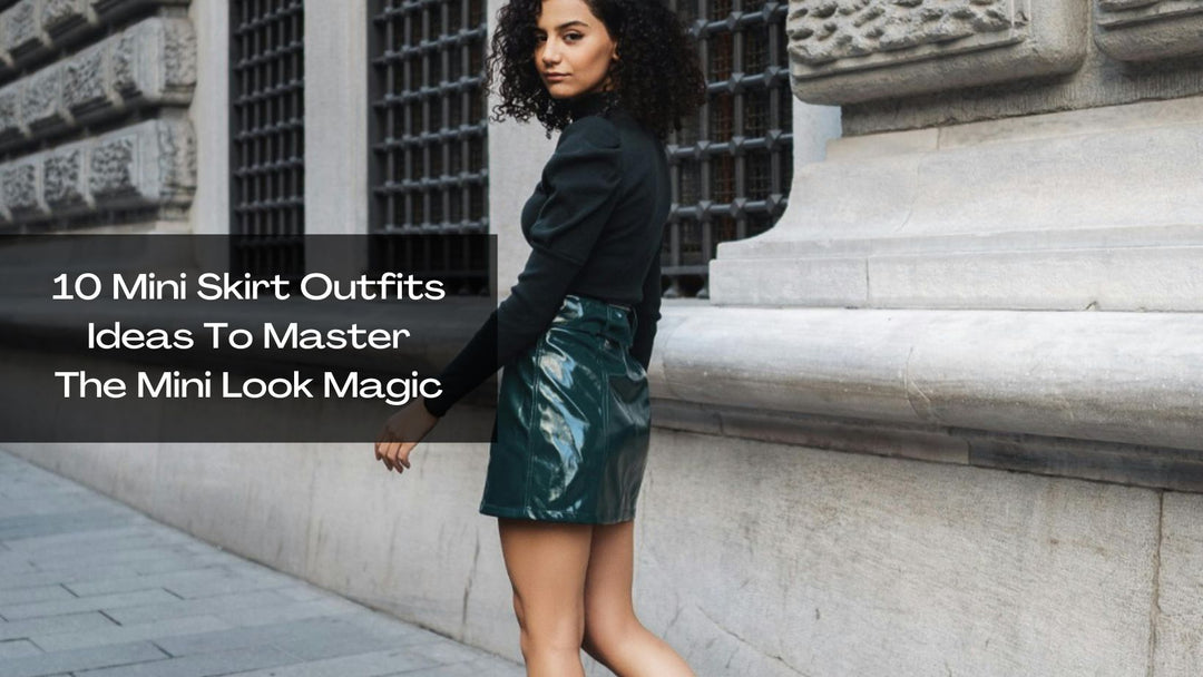 10 Mini Skirt Outfits Ideas To Master The Mini Look Magic
