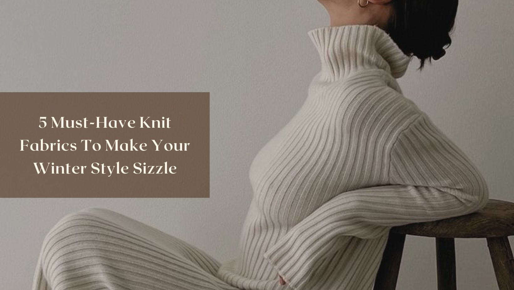 5-Must-Have-Knit-Fabrics-To-Make-Your-Winter-Style-Sizzle Salty Accessories