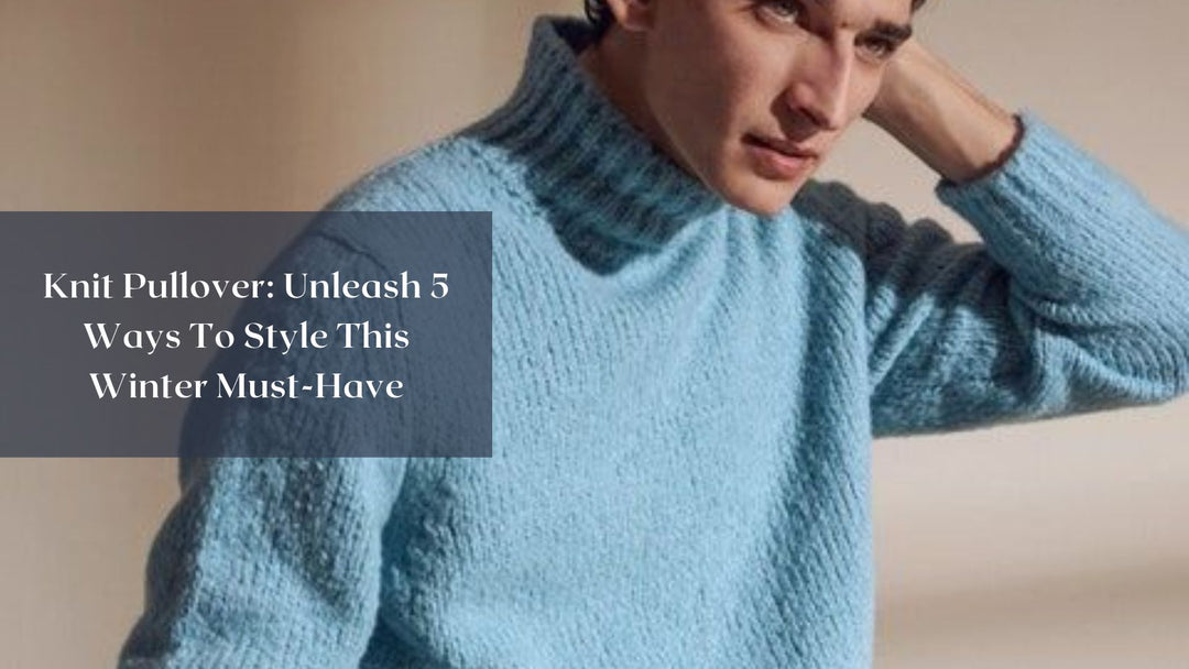 Knit-Pullover-Unleash-5-Ways-To-Style-This-Winter-Must-Have Salty Accessories