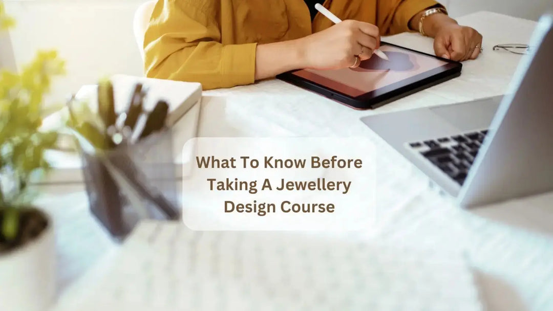 A Complete Guide To Jewellery Design Course