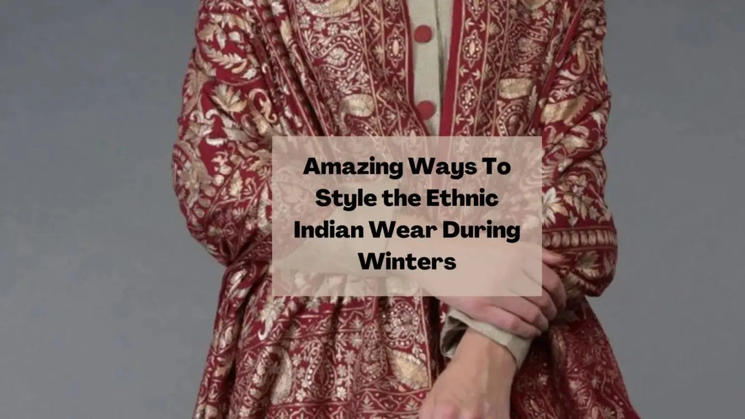 Amazing Ways To Style the Ethnic Indian Wear During Winters | Salty