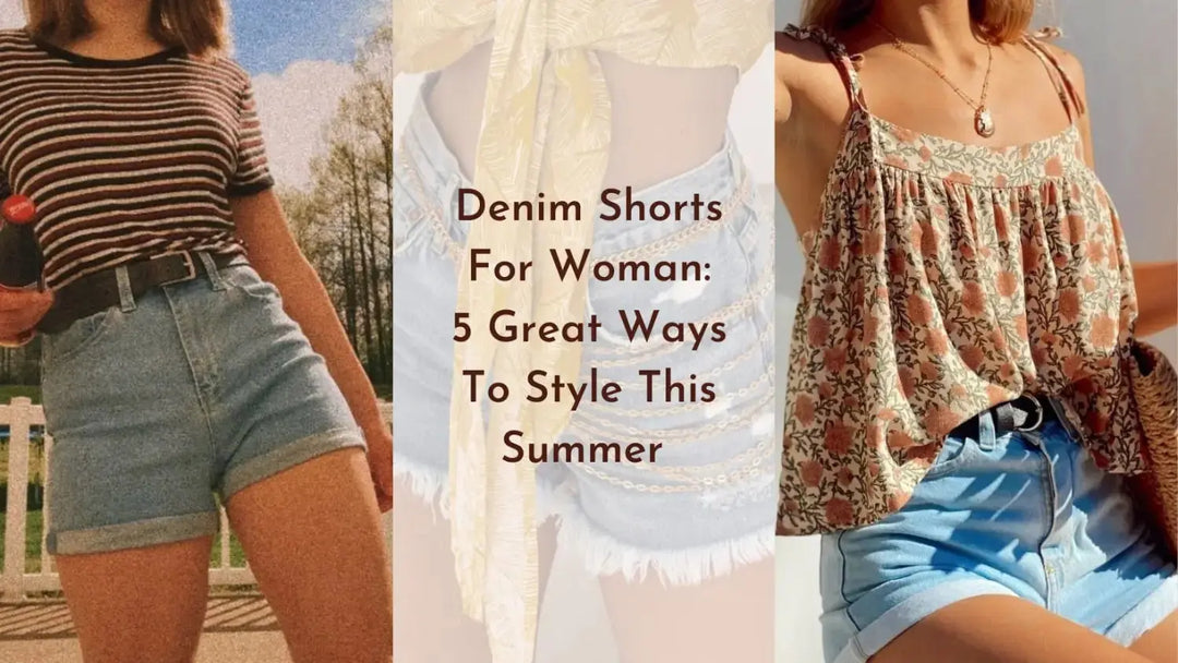 Denim Shorts For Woman: 5 Great Ways To Style This Summer  | Salty