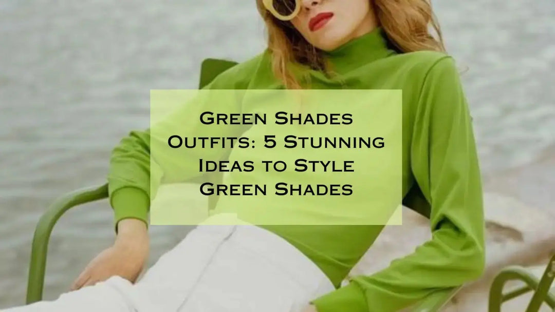 Green Shades Outfits: 5 Stunning Ideas to Style Green Shades | Salty