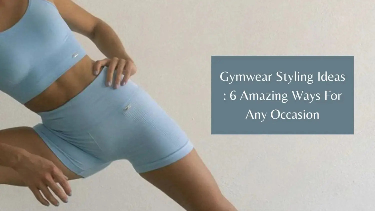 Gymwear Styling Ideas : 6 Amazing Ways For Any Occasion | Salty