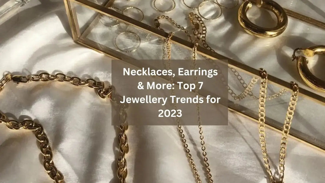 Necklaces, Earrings & More: Top 7 Jewellery Trends for 2023 | Salty