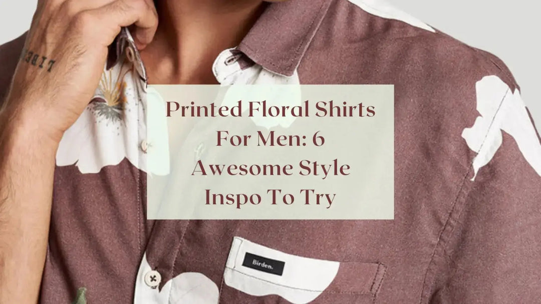 Printed Floral Shirts For Men: 6 Awesome Style Inspo To Try | Salty