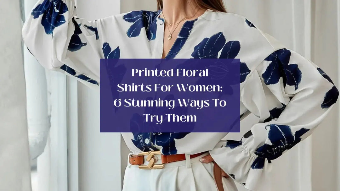 Printed Floral Shirts For Women: 6 Stunning Ways To Try Them | Salty