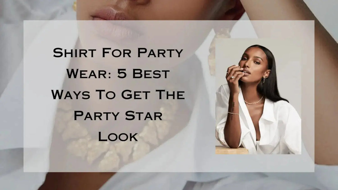 Shirt For Party Wear: 5 Best Ways To Get The Party Star Look | Salty