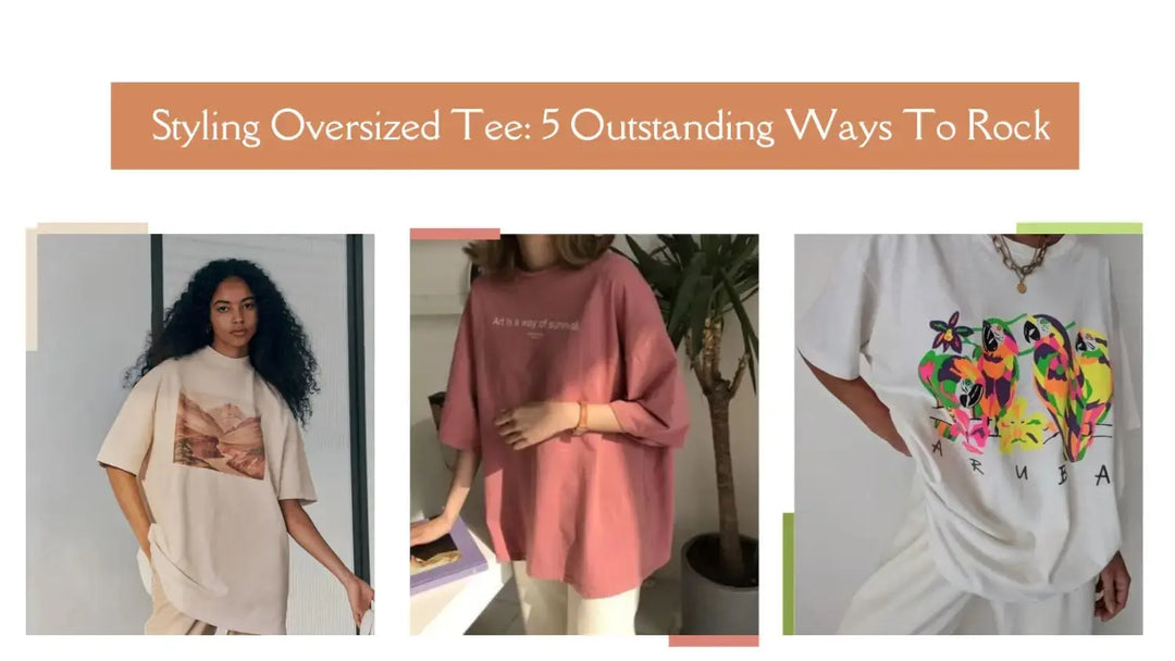 Styling Oversized Tee: 5 Outstanding Ways To Rock Your Look | Salty