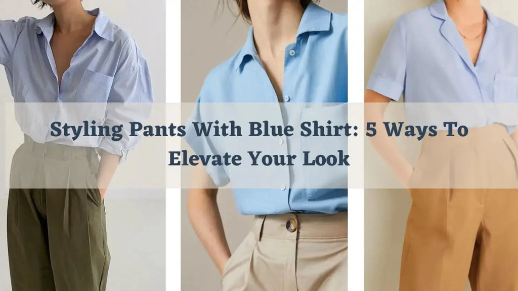 Styling Pants With Blue Shirt: 5 Ways To Elevate Your Look  Salty  Accessories