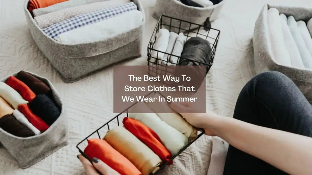 The Best Way To Store Clothes That We Wear In Summer | Salty