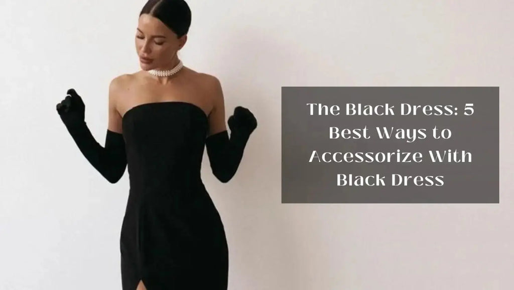 The Black Dress: 5 Best Ways to Accessorize With Black Dress Salty Accessories The Black Dress: 5 Best Ways to Accessorize With Black Dress Salty Accessories